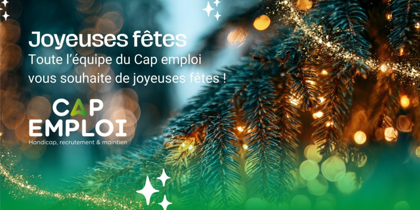 Toute l'équipe de Cap emploi vous souhaite de joyeuses fêtes